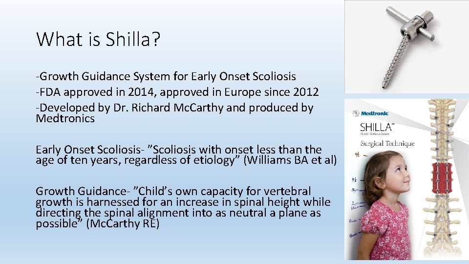 What is Shilla? -Growth Guidance System for Early Onset Scoliosis -FDA approved in 2014,