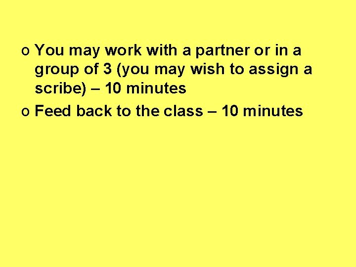 o You may work with a partner or in a group of 3 (you