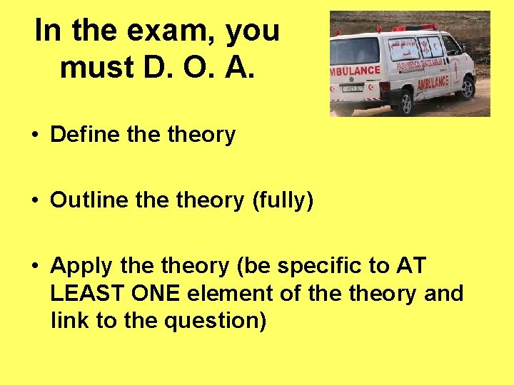 In the exam, you must D. O. A. • Define theory • Outline theory