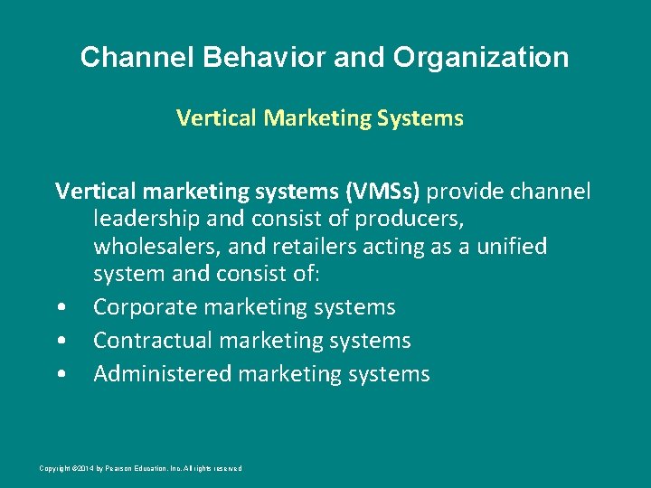 Channel Behavior and Organization Vertical Marketing Systems Vertical marketing systems (VMSs) provide channel leadership