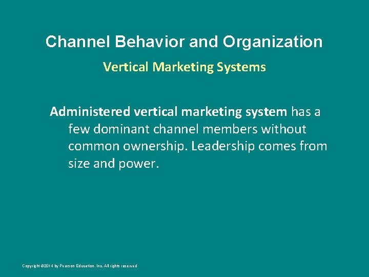 Channel Behavior and Organization Vertical Marketing Systems Administered vertical marketing system has a few