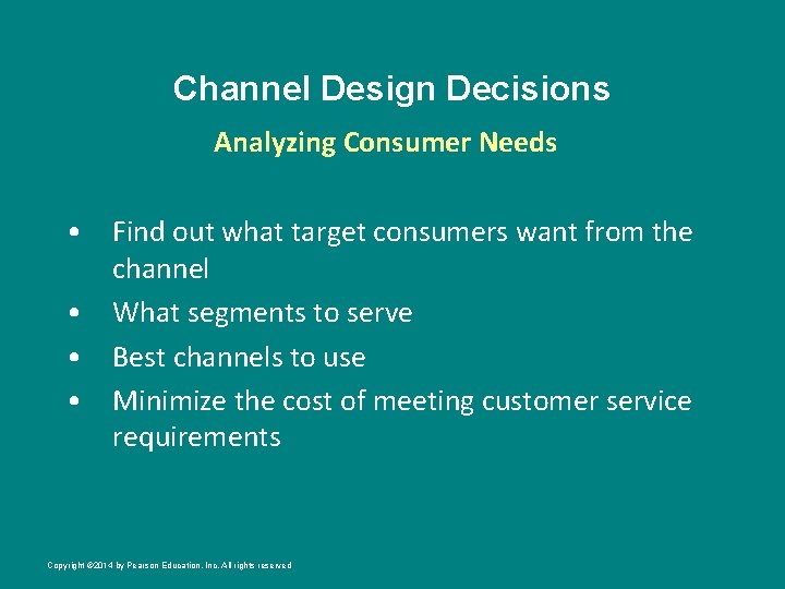 Channel Design Decisions Analyzing Consumer Needs • Find out what target consumers want from