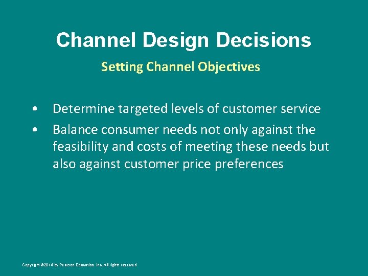 Channel Design Decisions Setting Channel Objectives • Determine targeted levels of customer service •