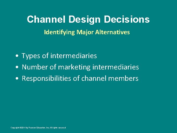 Channel Design Decisions Identifying Major Alternatives • Types of intermediaries • Number of marketing