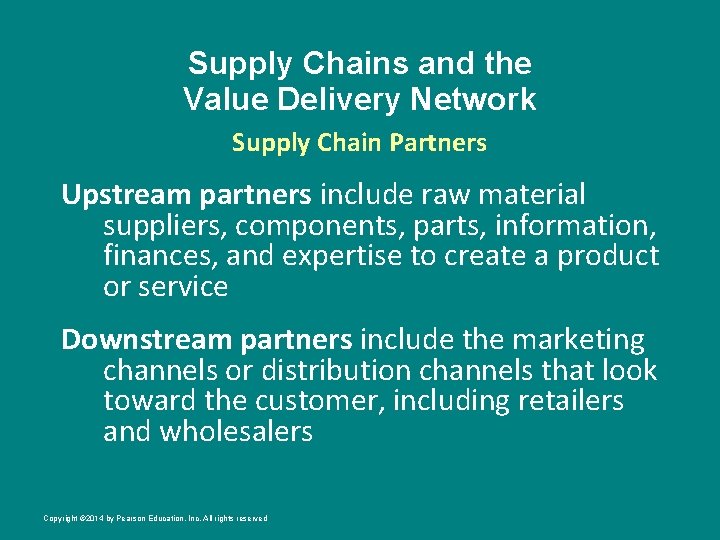 Supply Chains and the Value Delivery Network Supply Chain Partners Upstream partners include raw
