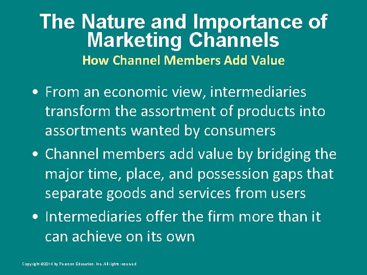 The Nature and Importance of Marketing Channels How Channel Members Add Value • From