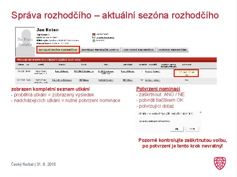 Správa rozhodčího – aktuální sezóna rozhodčího zobrazen kompletní seznam utkání - proběhlá utkání =