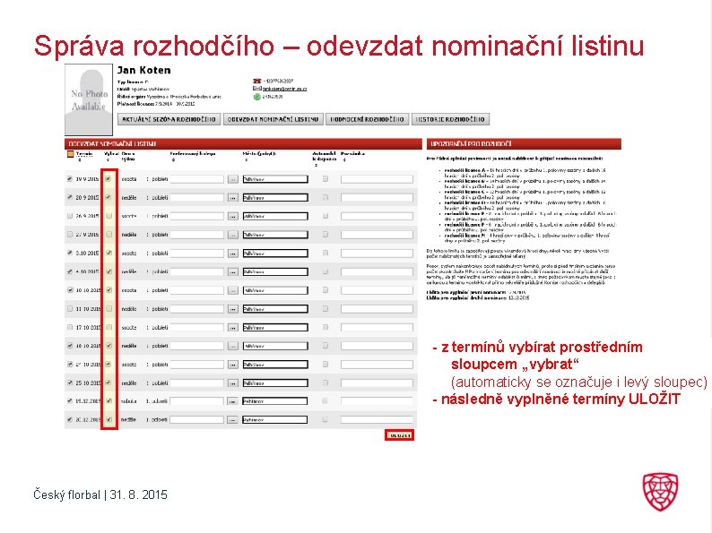 Správa rozhodčího – odevzdat nominační listinu - z termínů vybírat prostředním sloupcem „vybrat“ (automaticky