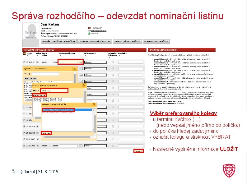 Správa rozhodčího – odevzdat nominační listinu Výběr preferovaného kolegy - u termínu tlačítko (…)