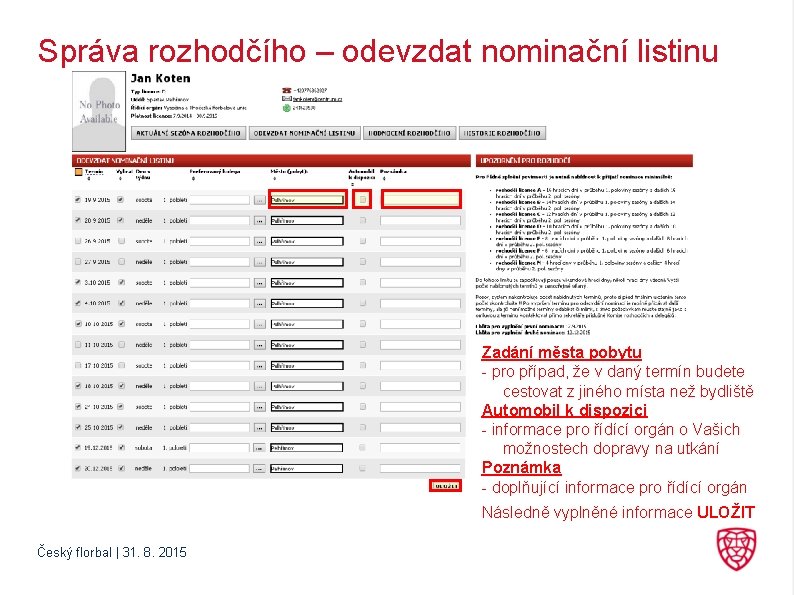 Správa rozhodčího – odevzdat nominační listinu Zadání města pobytu - pro případ, že v