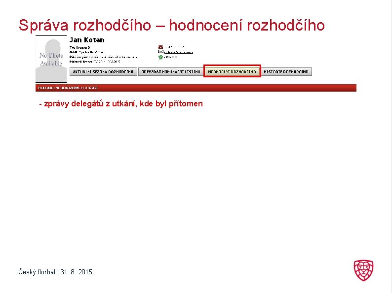 Správa rozhodčího – hodnocení rozhodčího - zprávy delegátů z utkání, kde byl přítomen Český