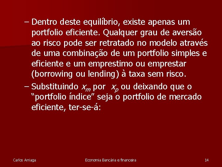 – Dentro deste equilíbrio, existe apenas um portfolio eficiente. Qualquer grau de aversão ao – Dentro deste equilíbrio, existe apenas um portfolio eficiente. Qualquer grau de aversão ao