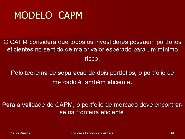 MODELO CAPM considera que todos os investidores possuem portfolios eficientes no sentido de maior MODELO CAPM considera que todos os investidores possuem portfolios eficientes no sentido de maior