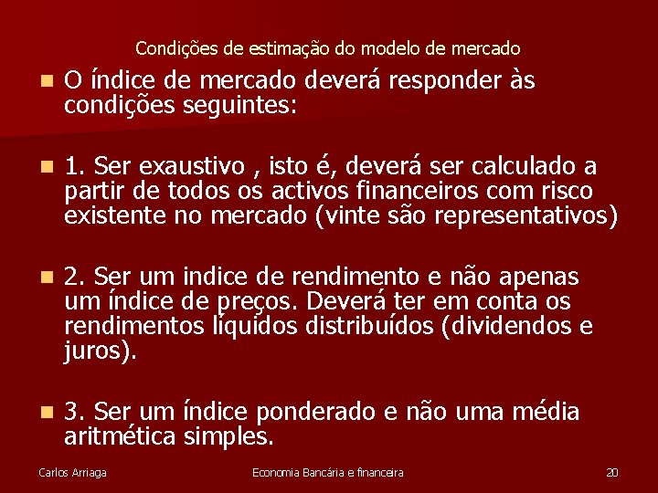 Condições de estimação do modelo de mercado n O índice de mercado deverá responder Condições de estimação do modelo de mercado n O índice de mercado deverá responder