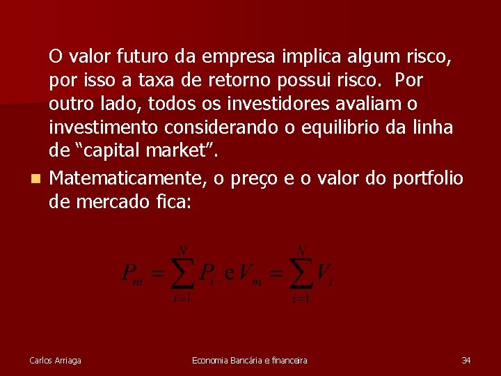 O valor futuro da empresa implica algum risco, por isso a taxa de retorno O valor futuro da empresa implica algum risco, por isso a taxa de retorno