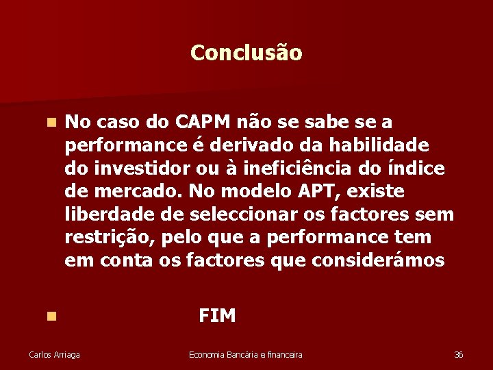 Conclusão n No caso do CAPM não se sabe se a performance é derivado Conclusão n No caso do CAPM não se sabe se a performance é derivado