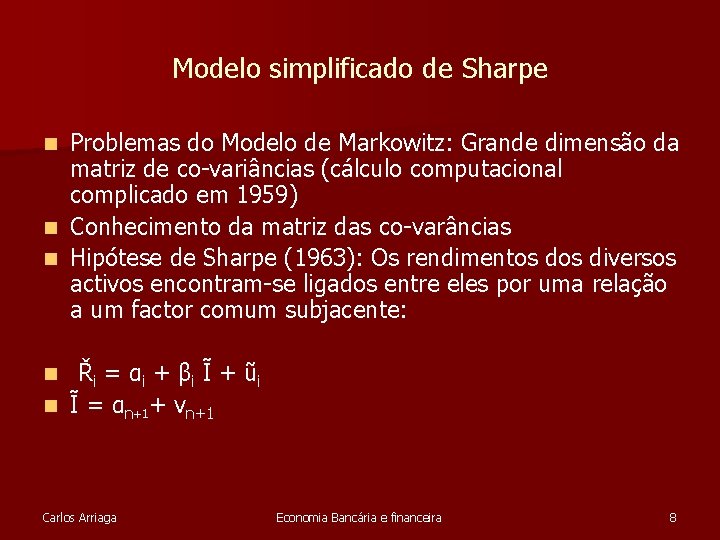 Modelo simplificado de Sharpe Problemas do Modelo de Markowitz: Grande dimensão da matriz de Modelo simplificado de Sharpe Problemas do Modelo de Markowitz: Grande dimensão da matriz de