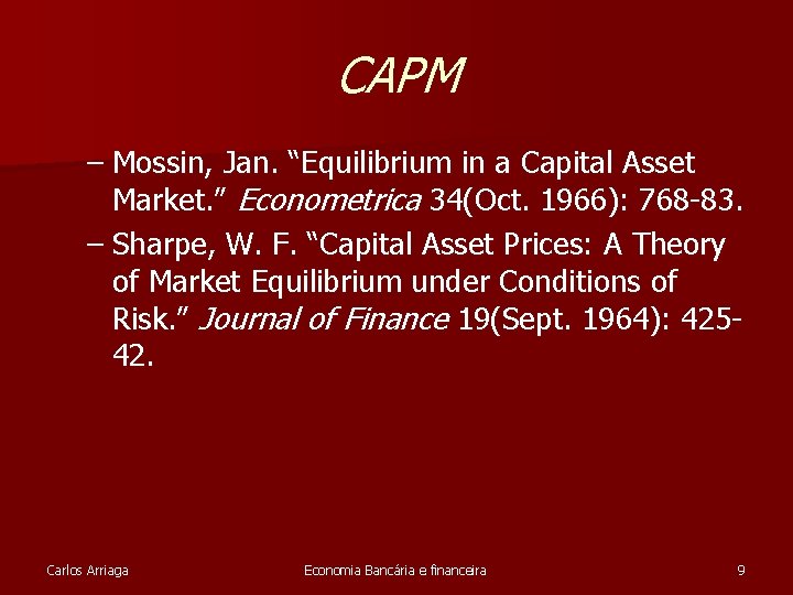 CAPM – Mossin, Jan. “Equilibrium in a Capital Asset Market. ” Econometrica 34(Oct. 1966): CAPM – Mossin, Jan. “Equilibrium in a Capital Asset Market. ” Econometrica 34(Oct. 1966):