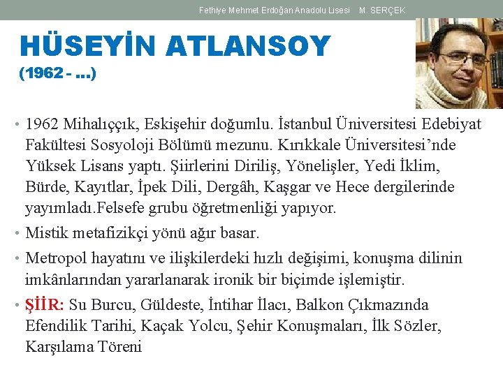 Fethiye Mehmet Erdoğan Anadolu Lisesi M. SERÇEK HÜSEYİN ATLANSOY (1962 - …) • 1962 Fethiye Mehmet Erdoğan Anadolu Lisesi M. SERÇEK HÜSEYİN ATLANSOY (1962 - …) • 1962