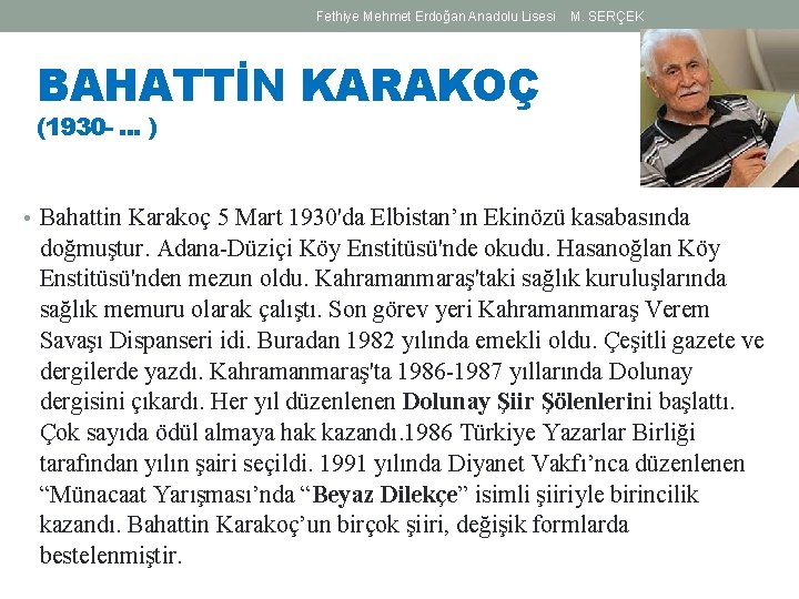 Fethiye Mehmet Erdoğan Anadolu Lisesi M. SERÇEK BAHATTİN KARAKOÇ (1930 -. . . ) Fethiye Mehmet Erdoğan Anadolu Lisesi M. SERÇEK BAHATTİN KARAKOÇ (1930 -. . . )