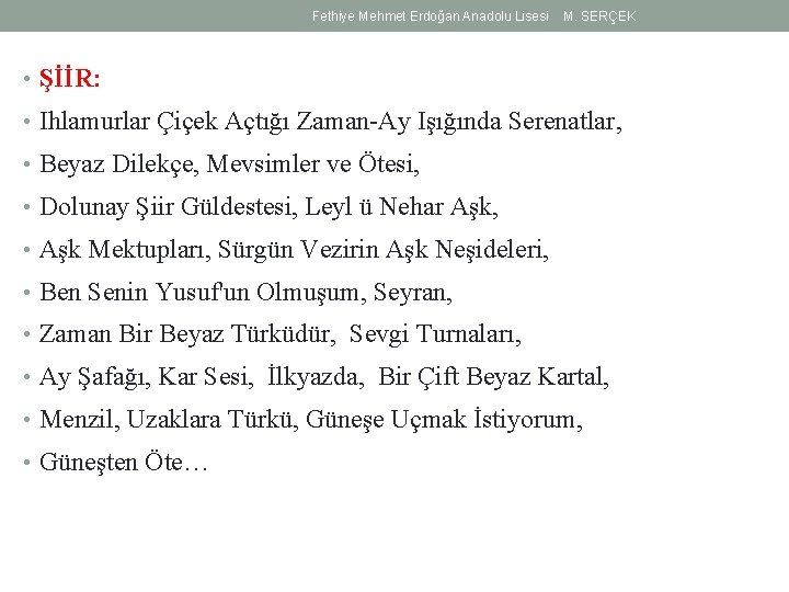 Fethiye Mehmet Erdoğan Anadolu Lisesi M. SERÇEK • ŞİİR: • Ihlamurlar Çiçek Açtığı Zaman-Ay Fethiye Mehmet Erdoğan Anadolu Lisesi M. SERÇEK • ŞİİR: • Ihlamurlar Çiçek Açtığı Zaman-Ay