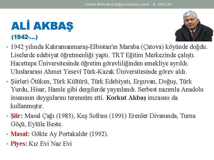 Fethiye Mehmet Erdoğan Anadolu Lisesi M. SERÇEK ALİ AKBAŞ (1942 -…) • 1942 yılında Fethiye Mehmet Erdoğan Anadolu Lisesi M. SERÇEK ALİ AKBAŞ (1942 -…) • 1942 yılında