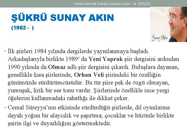 Fethiye Mehmet Erdoğan Anadolu Lisesi M. SERÇEK ŞÜKRÜ SUNAY AKIN (1962 - ) • Fethiye Mehmet Erdoğan Anadolu Lisesi M. SERÇEK ŞÜKRÜ SUNAY AKIN (1962 - ) •