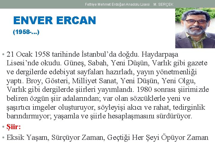 Fethiye Mehmet Erdoğan Anadolu Lisesi M. SERÇEK ENVER ERCAN (1958 -…) • 21 Ocak Fethiye Mehmet Erdoğan Anadolu Lisesi M. SERÇEK ENVER ERCAN (1958 -…) • 21 Ocak