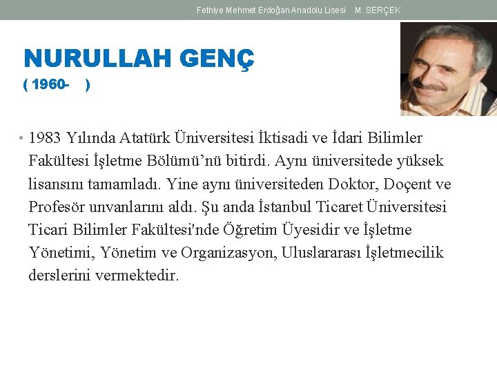 Fethiye Mehmet Erdoğan Anadolu Lisesi M. SERÇEK NURULLAH GENÇ ( 1960 - ) • Fethiye Mehmet Erdoğan Anadolu Lisesi M. SERÇEK NURULLAH GENÇ ( 1960 - ) •