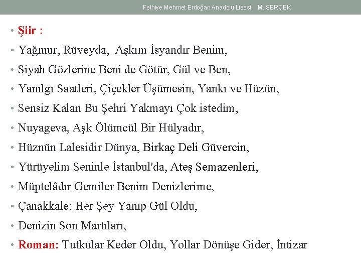 Fethiye Mehmet Erdoğan Anadolu Lisesi M. SERÇEK • Şiir : • Yağmur, Rüveyda, Aşkım Fethiye Mehmet Erdoğan Anadolu Lisesi M. SERÇEK • Şiir : • Yağmur, Rüveyda, Aşkım