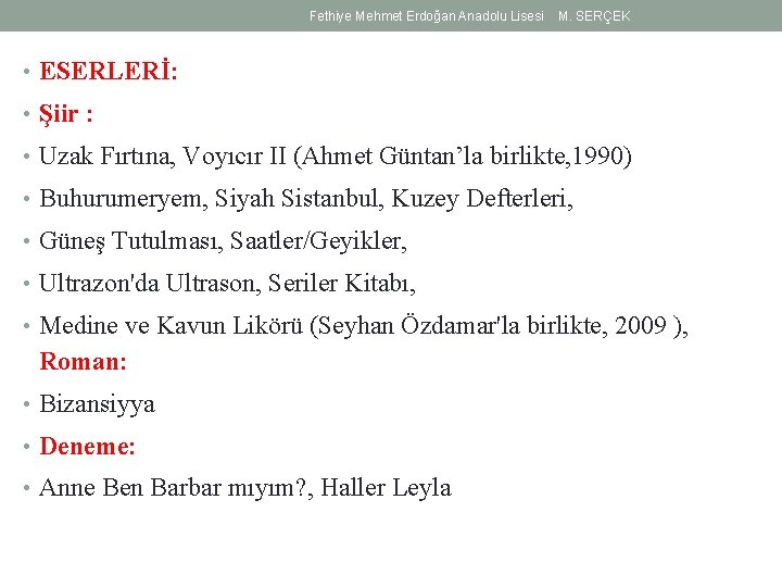 Fethiye Mehmet Erdoğan Anadolu Lisesi M. SERÇEK • ESERLERİ: • Şiir : • Uzak Fethiye Mehmet Erdoğan Anadolu Lisesi M. SERÇEK • ESERLERİ: • Şiir : • Uzak