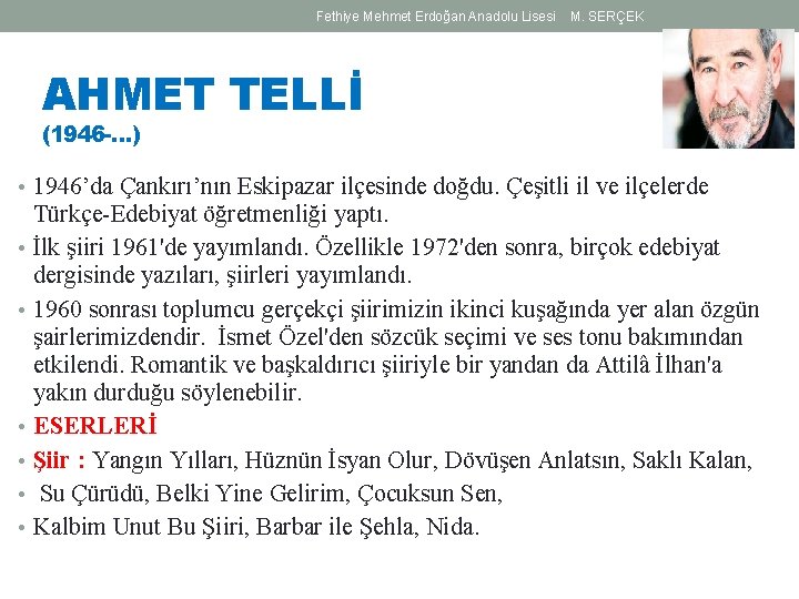 Fethiye Mehmet Erdoğan Anadolu Lisesi M. SERÇEK AHMET TELLİ (1946 -…) • 1946’da Çankırı’nın Fethiye Mehmet Erdoğan Anadolu Lisesi M. SERÇEK AHMET TELLİ (1946 -…) • 1946’da Çankırı’nın