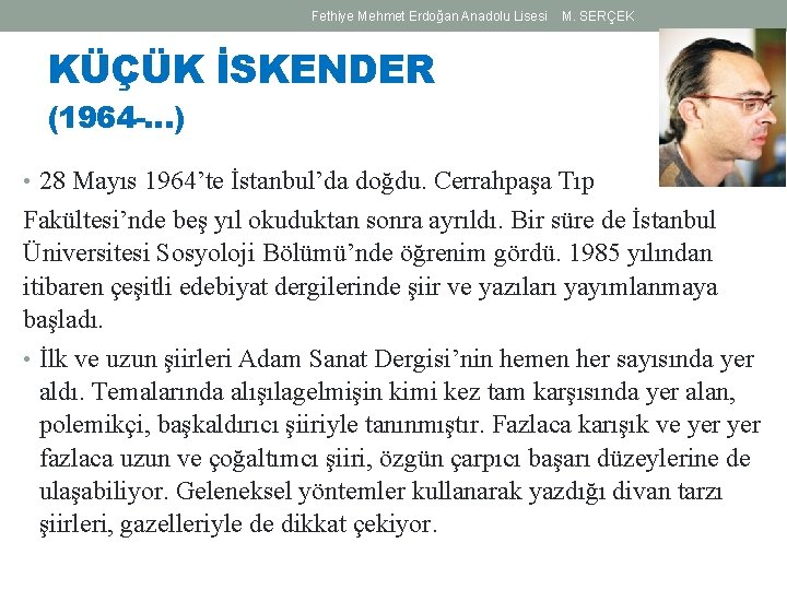 Fethiye Mehmet Erdoğan Anadolu Lisesi M. SERÇEK KÜÇÜK İSKENDER (1964 -…) • 28 Mayıs Fethiye Mehmet Erdoğan Anadolu Lisesi M. SERÇEK KÜÇÜK İSKENDER (1964 -…) • 28 Mayıs