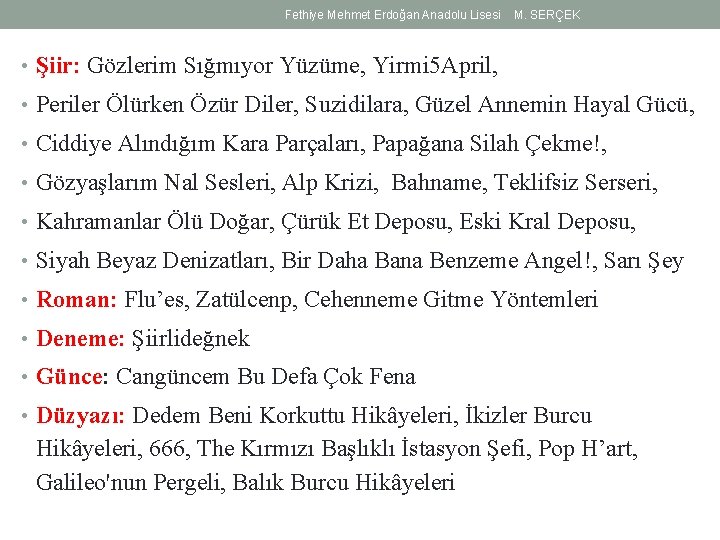 Fethiye Mehmet Erdoğan Anadolu Lisesi M. SERÇEK • Şiir: Gözlerim Sığmıyor Yüzüme, Yirmi 5 Fethiye Mehmet Erdoğan Anadolu Lisesi M. SERÇEK • Şiir: Gözlerim Sığmıyor Yüzüme, Yirmi 5