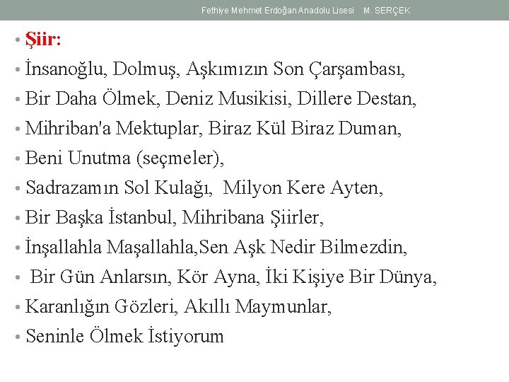 Fethiye Mehmet Erdoğan Anadolu Lisesi M. SERÇEK • Şiir: • İnsanoğlu, Dolmuş, Aşkımızın Son Fethiye Mehmet Erdoğan Anadolu Lisesi M. SERÇEK • Şiir: • İnsanoğlu, Dolmuş, Aşkımızın Son