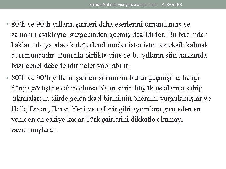 Fethiye Mehmet Erdoğan Anadolu Lisesi M. SERÇEK • 80’li ve 90’lı yılların şairleri daha Fethiye Mehmet Erdoğan Anadolu Lisesi M. SERÇEK • 80’li ve 90’lı yılların şairleri daha