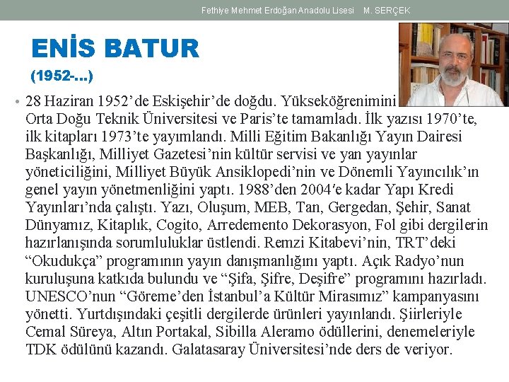 Fethiye Mehmet Erdoğan Anadolu Lisesi M. SERÇEK ENİS BATUR (1952 -…) • 28 Haziran Fethiye Mehmet Erdoğan Anadolu Lisesi M. SERÇEK ENİS BATUR (1952 -…) • 28 Haziran