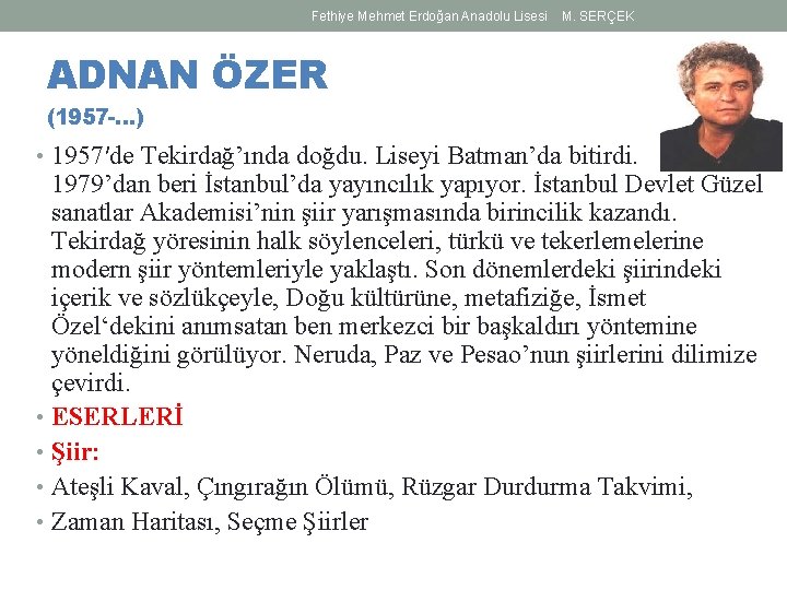 Fethiye Mehmet Erdoğan Anadolu Lisesi M. SERÇEK ADNAN ÖZER (1957 -…) • 1957′de Tekirdağ’ında Fethiye Mehmet Erdoğan Anadolu Lisesi M. SERÇEK ADNAN ÖZER (1957 -…) • 1957′de Tekirdağ’ında