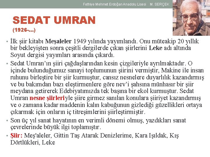 Fethiye Mehmet Erdoğan Anadolu Lisesi M. SERÇEK SEDAT UMRAN (1926 -…) • İlk şiir Fethiye Mehmet Erdoğan Anadolu Lisesi M. SERÇEK SEDAT UMRAN (1926 -…) • İlk şiir