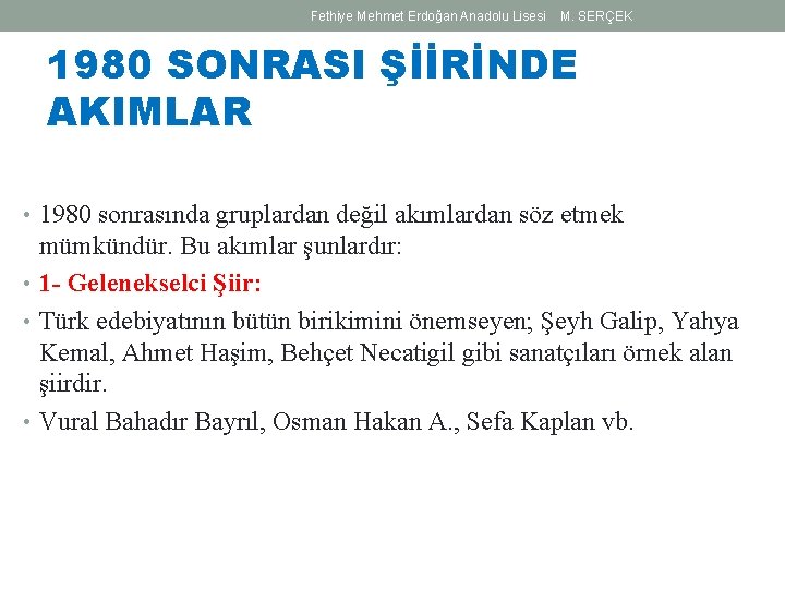 Fethiye Mehmet Erdoğan Anadolu Lisesi M. SERÇEK 1980 SONRASI ŞİİRİNDE AKIMLAR • 1980 sonrasında Fethiye Mehmet Erdoğan Anadolu Lisesi M. SERÇEK 1980 SONRASI ŞİİRİNDE AKIMLAR • 1980 sonrasında