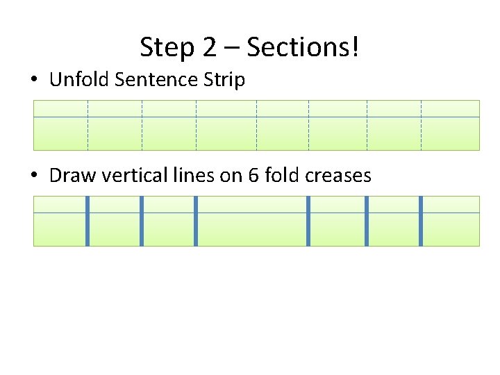 Step 2 – Sections! • Unfold Sentence Strip • Draw vertical lines on 6