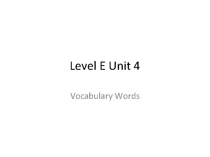 Level E Unit 4 Vocabulary Words 