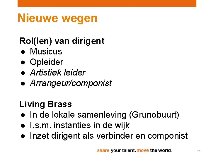 Nieuwe wegen Rol(len) van dirigent ● Musicus ● Opleider ● Artistiek leider ● Arrangeur/componist