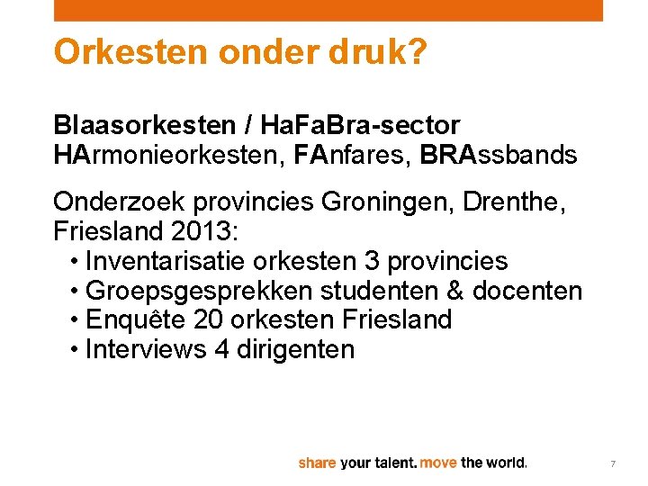 Orkesten onder druk? Blaasorkesten / Ha. Fa. Bra-sector HArmonieorkesten, FAnfares, BRAssbands Onderzoek provincies Groningen,