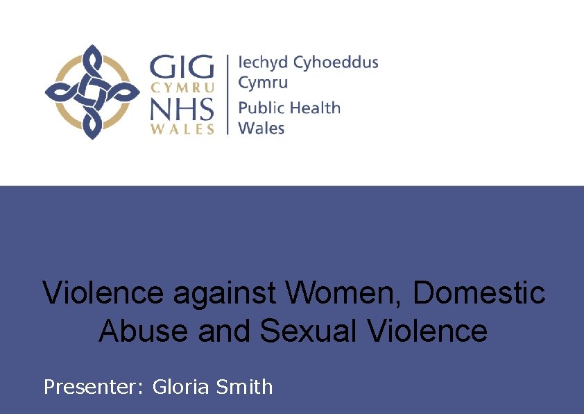 Violence against Women, Domestic Abuse and Sexual Violence Insert name of presentation on Master