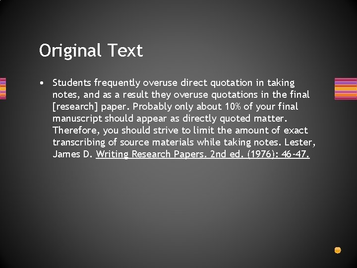 Original Text • Students frequently overuse direct quotation in taking notes, and as a