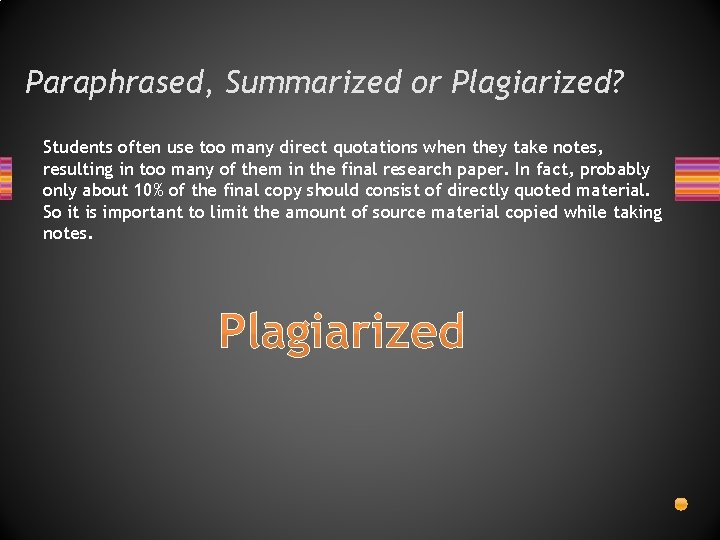 Paraphrased, Summarized or Plagiarized? Students often use too many direct quotations when they take