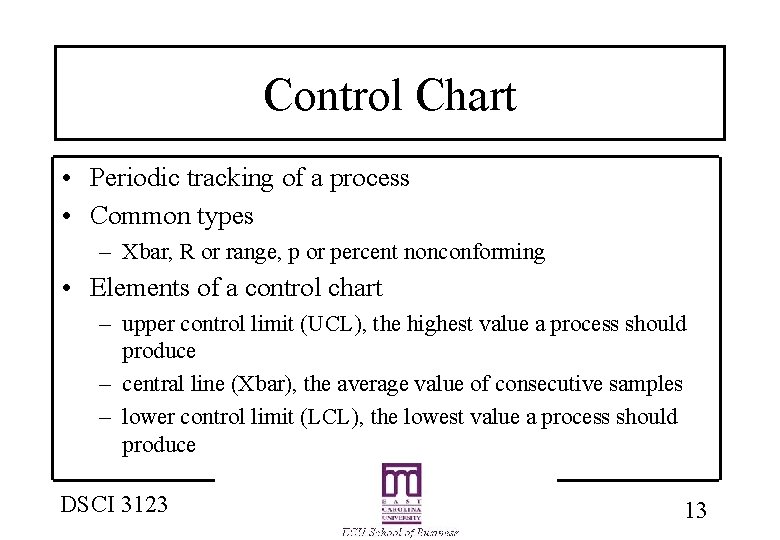 Control Chart • Periodic tracking of a process • Common types – Xbar, R