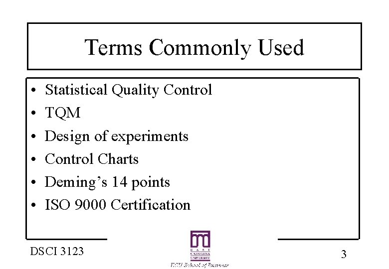 Terms Commonly Used • • • Statistical Quality Control TQM Design of experiments Control