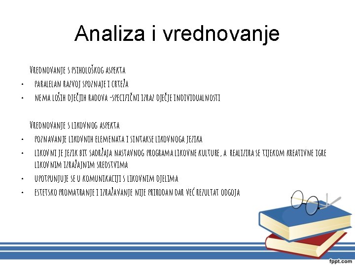 Analiza i vrednovanje Vrednovanje s psihološkog aspekta • paralelan razvoj spoznaje i crteža •